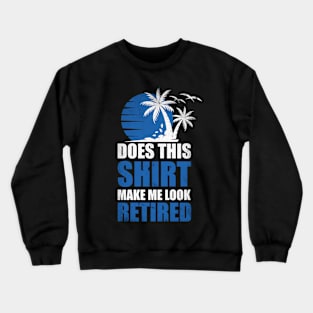 Does this shirt make me look retired? T-Shirt Crewneck Sweatshirt